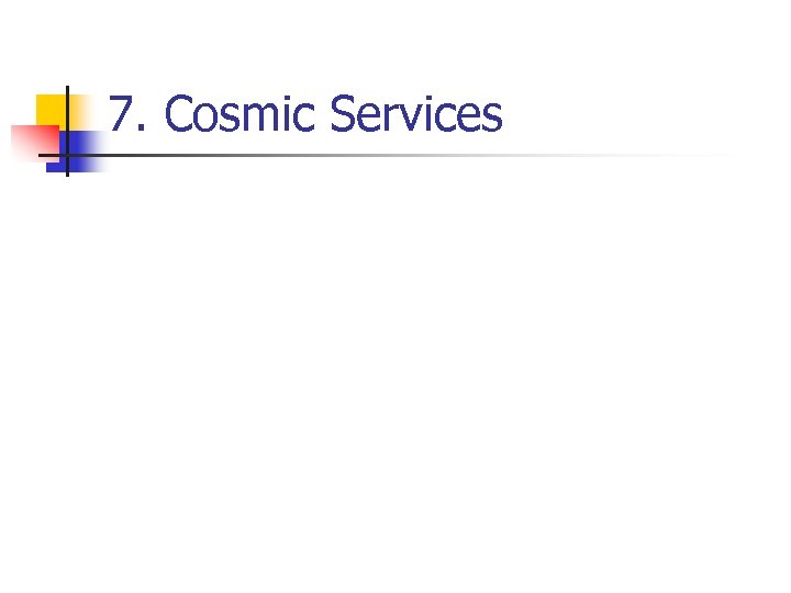 7. Cosmic Services 