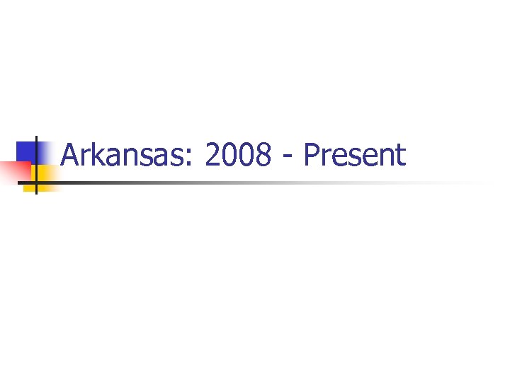 Arkansas: 2008 - Present 