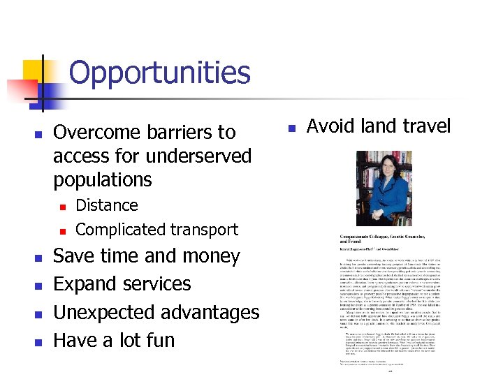 Opportunities n Overcome barriers to access for underserved populations n n n Distance Complicated
