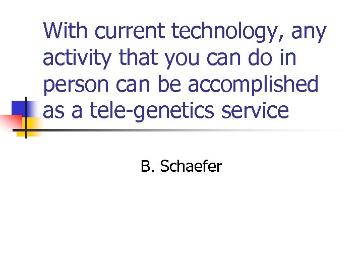 With current technology, any activity that you can do in person can be accomplished