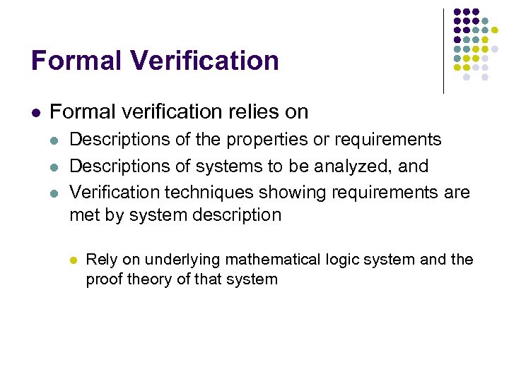 Formal Verification l Formal verification relies on l l l Descriptions of the properties