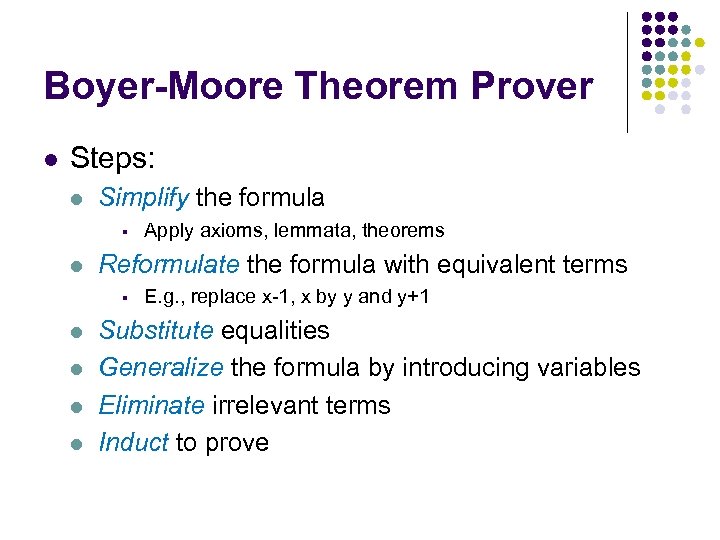Boyer-Moore Theorem Prover l Steps: l Simplify the formula § l Reformulate the formula