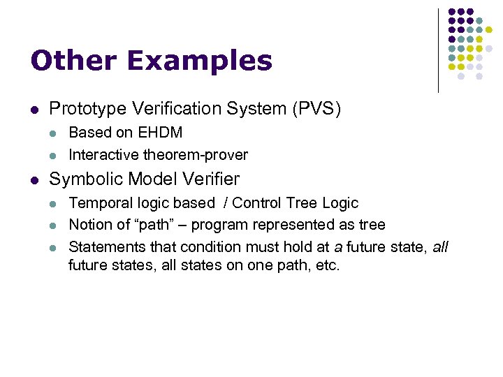 Other Examples l Prototype Verification System (PVS) l l l Based on EHDM Interactive
