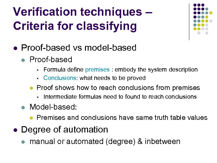 Verification techniques – Criteria for classifying l Proof-based vs model-based l Proof-based § §