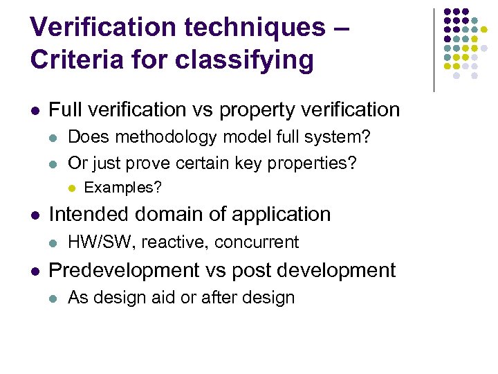 Verification techniques – Criteria for classifying l Full verification vs property verification l l