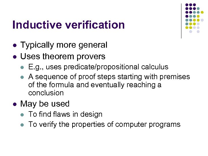 Inductive verification l l Typically more general Uses theorem provers l l l E.