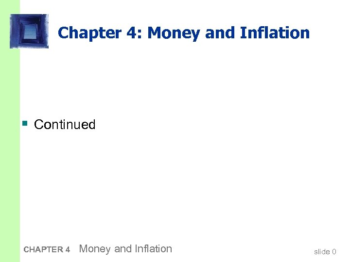 Chapter 4: Money and Inflation § Continued CHAPTER 4 Money and Inflation slide 0