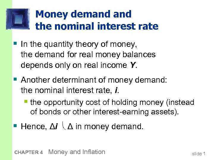 Money demand the nominal interest rate § In the quantity theory of money, the