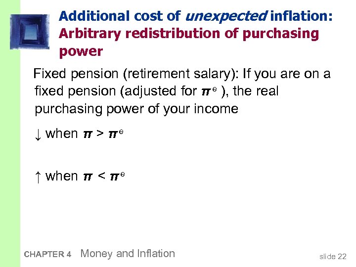 Additional cost of unexpected inflation: Arbitrary redistribution of purchasing power Fixed pension (retirement salary):