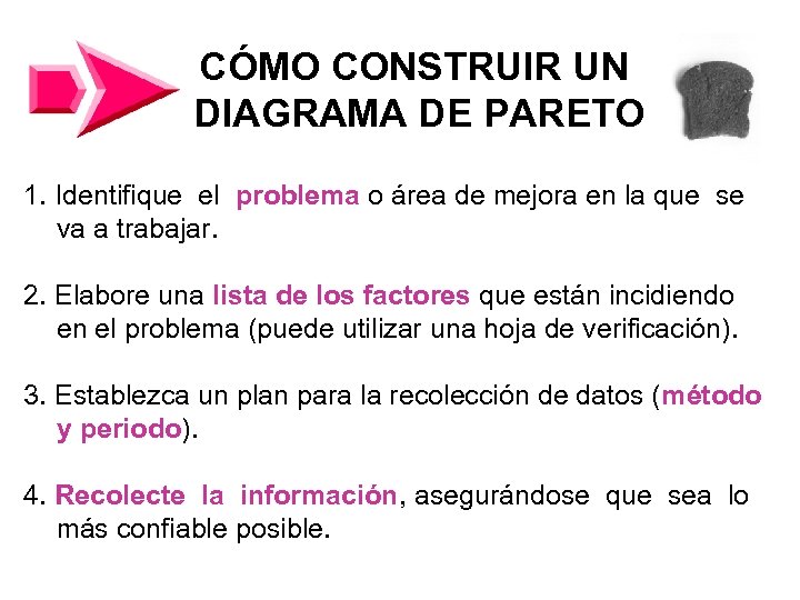 CÓMO CONSTRUIR UN DIAGRAMA DE PARETO 1. Identifique el problema o área de mejora