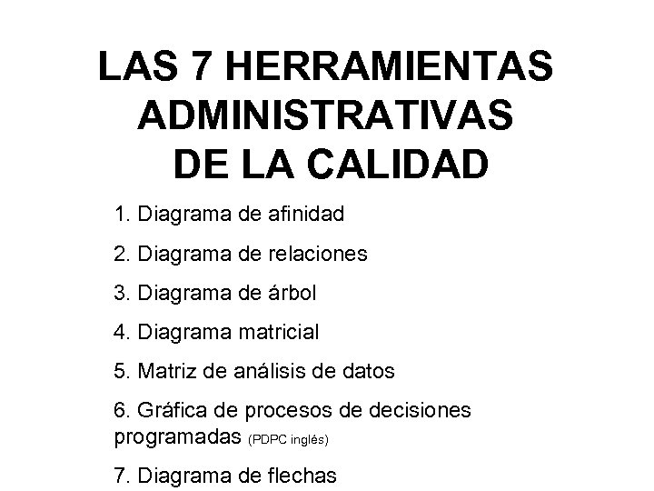 LAS 7 HERRAMIENTAS ADMINISTRATIVAS DE LA CALIDAD 1. Diagrama de afinidad 2. Diagrama de