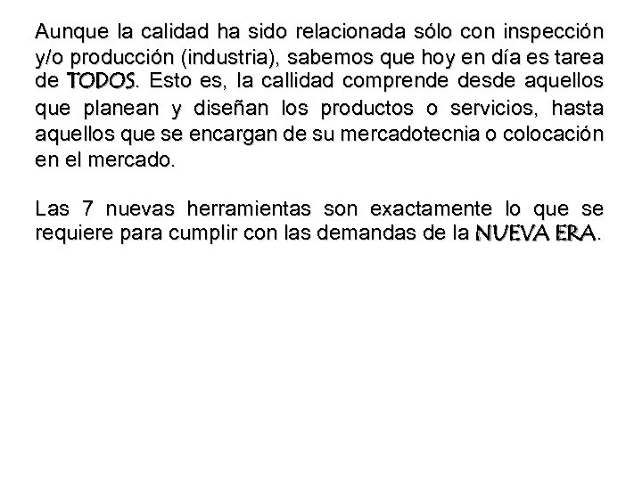 Aunque la calidad ha sido relacionada sólo con inspección y/o producción (industria), sabemos que