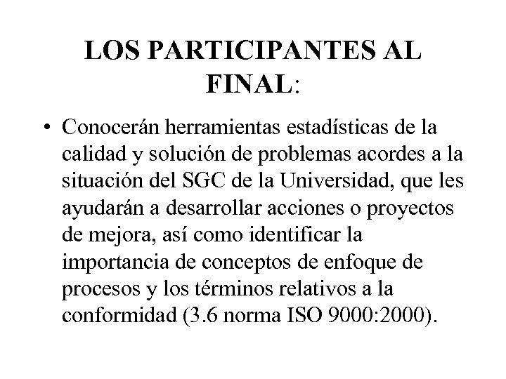 LOS PARTICIPANTES AL FINAL: • Conocerán herramientas estadísticas de la calidad y solución de