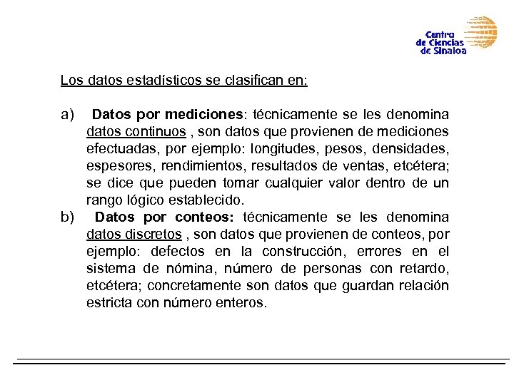Los datos estadísticos se clasifican en: a) Datos por mediciones: técnicamente se les denomina