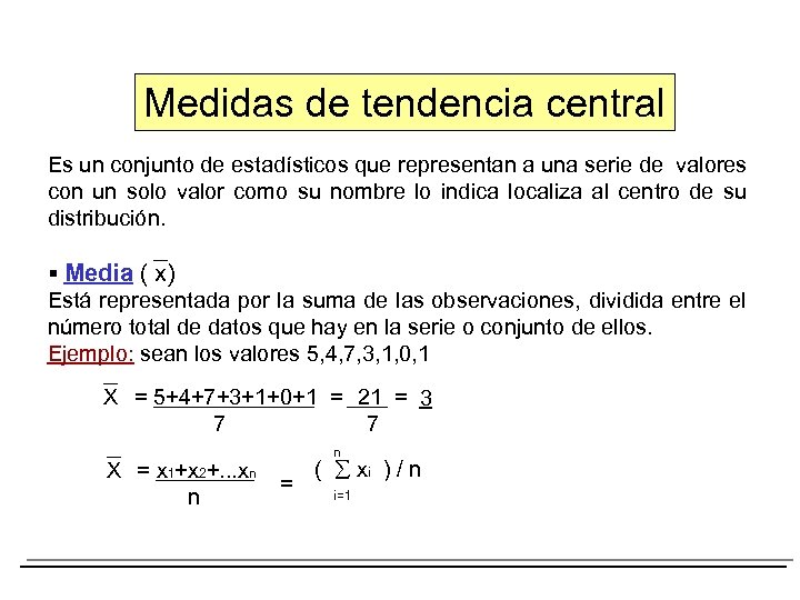 Medidas de tendencia central Es un conjunto de estadísticos que representan a una serie