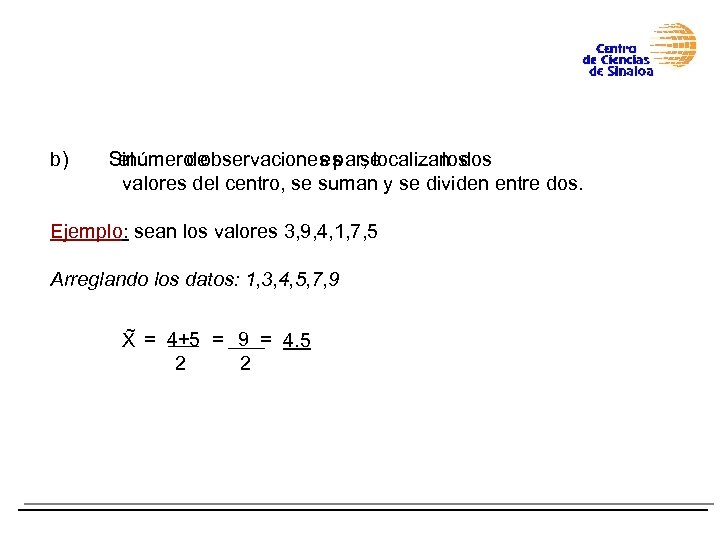 b) Sinúmero observaciones par, localizan dos el de es se los valores del centro,