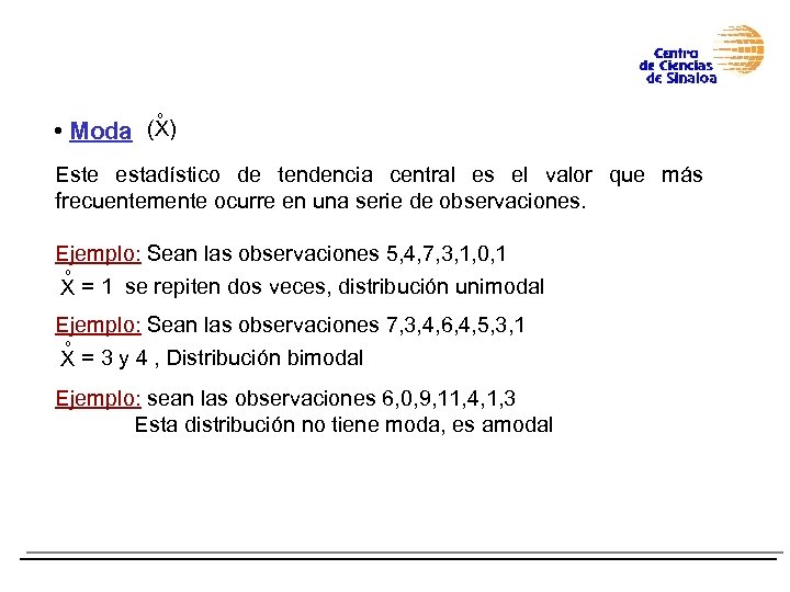 º • Moda (X) Este estadístico de tendencia central es el valor que más