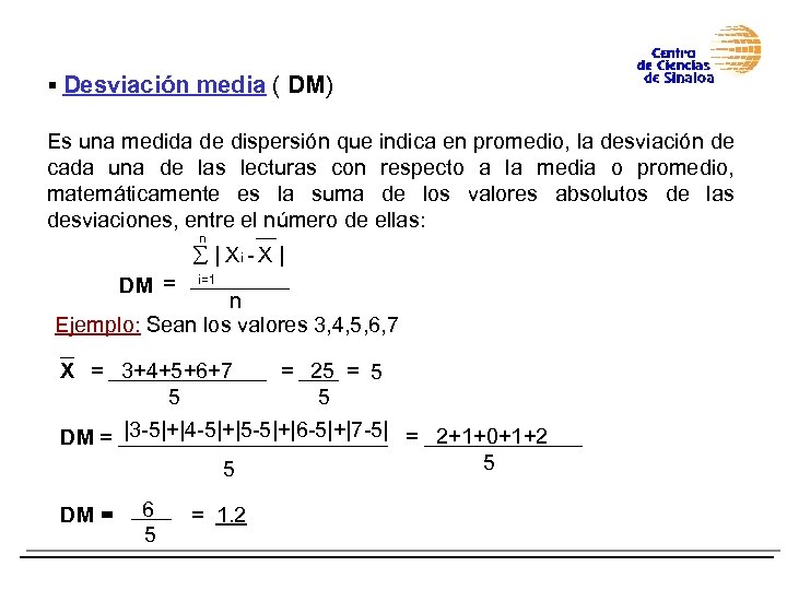 § Desviación media ( DM) Es una medida de dispersión que indica en promedio,