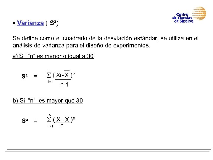 § Varianza ( S²) Se define como el cuadrado de la desviación estándar, se