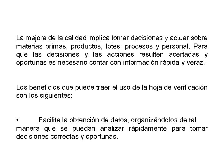 La mejora de la calidad implica tomar decisiones y actuar sobre materias primas, productos,