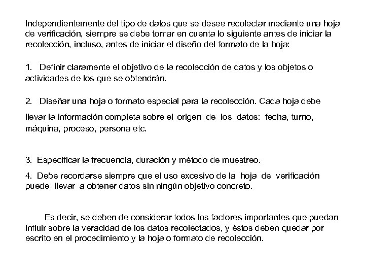 Independientemente del tipo de datos que se desee recolectar mediante una hoja de verificación,