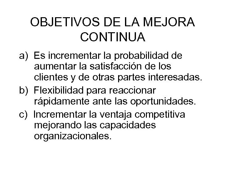 OBJETIVOS DE LA MEJORA CONTINUA a) Es incrementar la probabilidad de aumentar la satisfacción