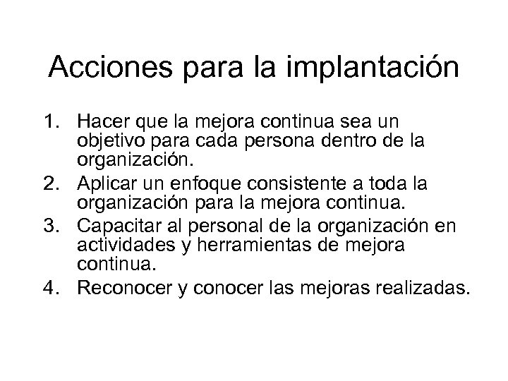 Acciones para la implantación 1. Hacer que la mejora continua sea un objetivo para