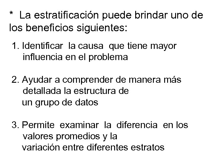 * La estratificación puede brindar uno de los beneficios siguientes: 1. Identificar la causa