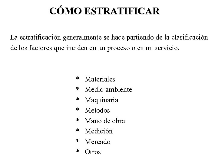 CÓMO ESTRATIFICAR La estratificación generalmente se hace partiendo de la clasificación de los factores