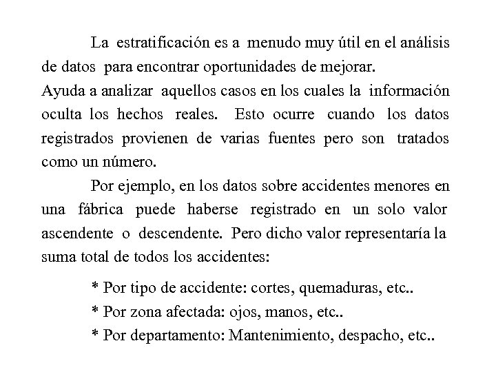 La estratificación es a menudo muy útil en el análisis de datos para encontrar
