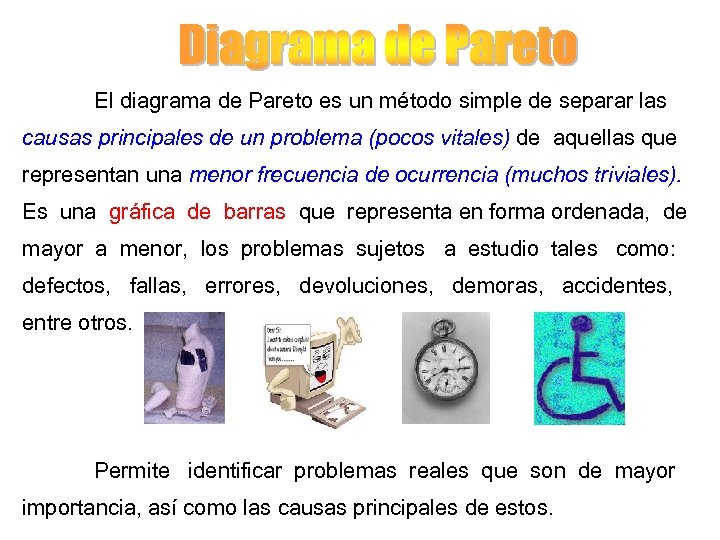 El diagrama de Pareto es un método simple de separar las causas principales de