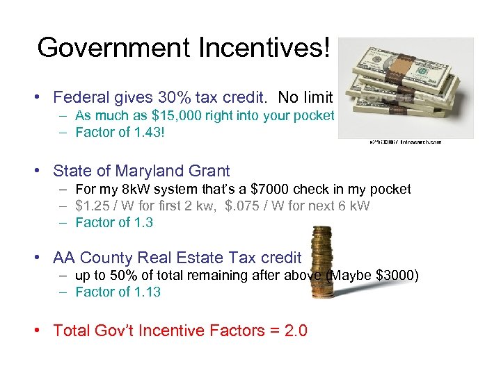 Government Incentives! • Federal gives 30% tax credit. No limit – As much as