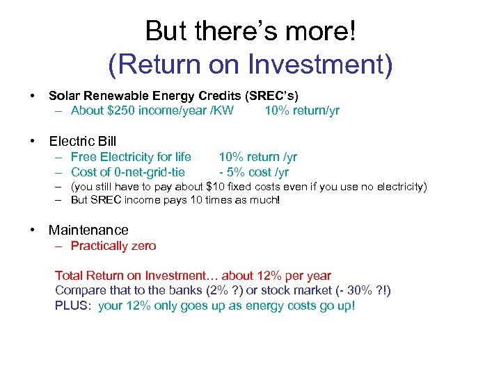 But there’s more! (Return on Investment) • Solar Renewable Energy Credits (SREC’s) – About