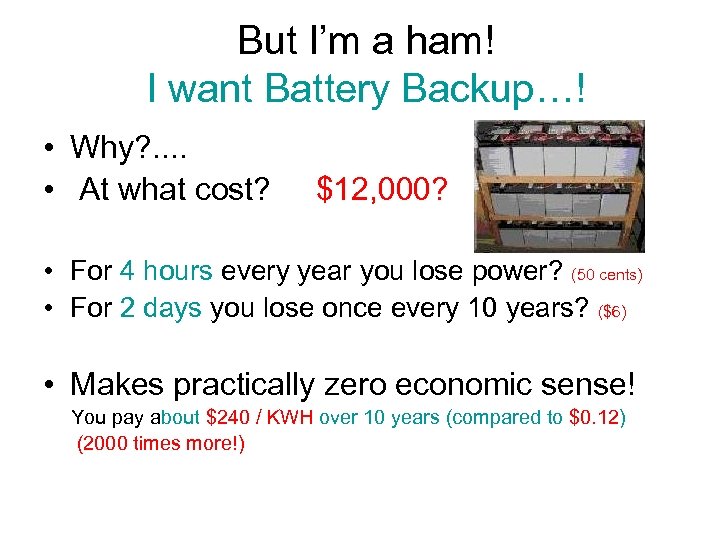 But I’m a ham! I want Battery Backup…! • Why? . . • At