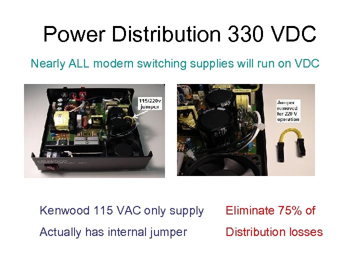 Power Distribution 330 VDC Nearly ALL modern switching supplies will run on VDC Kenwood