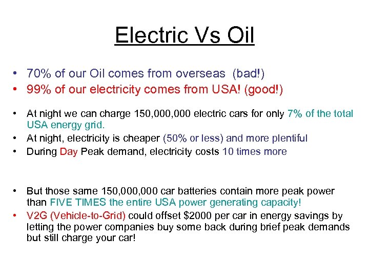 Electric Vs Oil • 70% of our Oil comes from overseas (bad!) • 99%