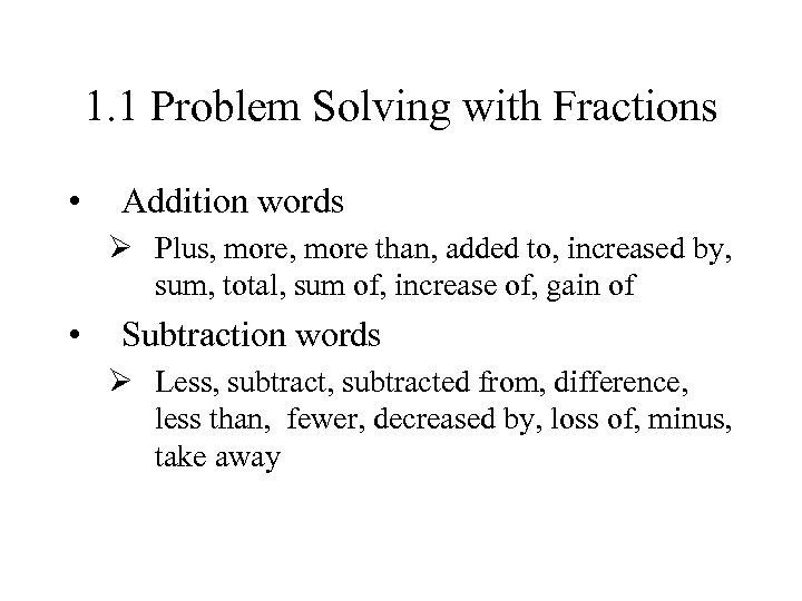 1. 1 Problem Solving with Fractions • Addition words Ø Plus, more than, added