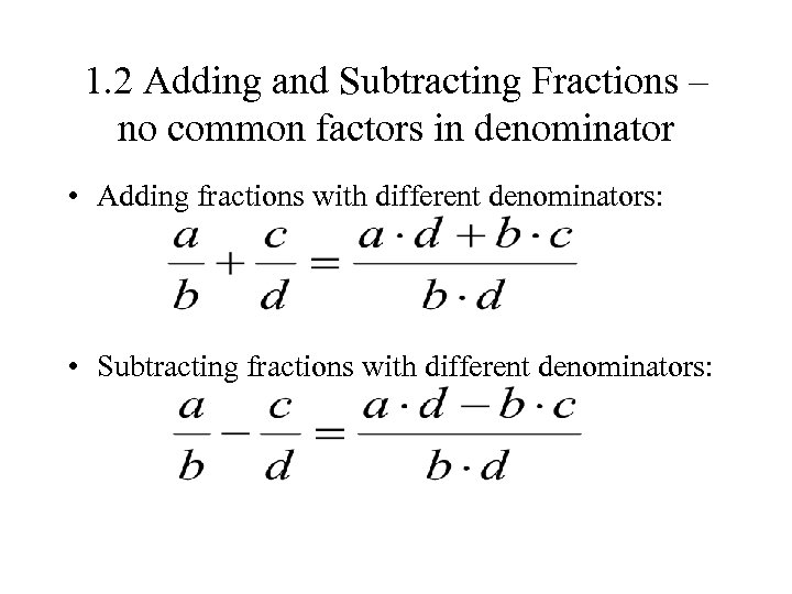 1. 2 Adding and Subtracting Fractions – no common factors in denominator • Adding