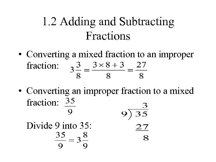 1. 2 Adding and Subtracting Fractions • Converting a mixed fraction to an improper