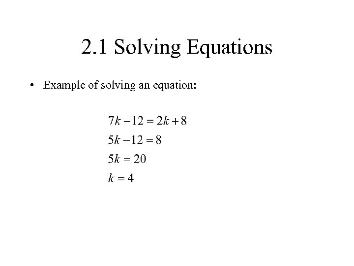 2. 1 Solving Equations • Example of solving an equation: 