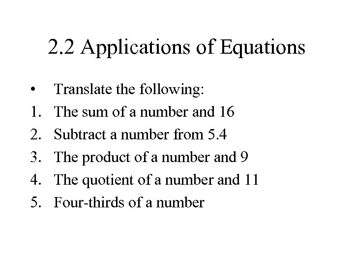 2. 2 Applications of Equations • 1. 2. 3. 4. 5. Translate the following:
