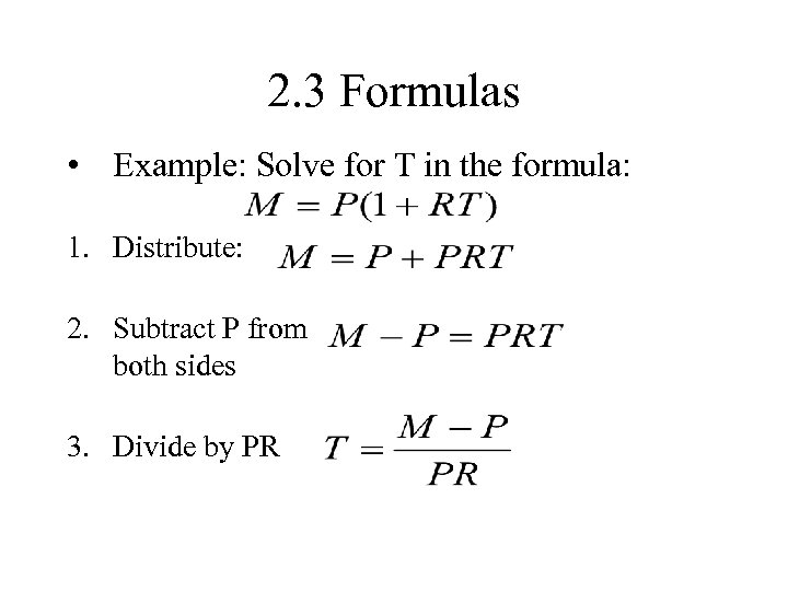 2. 3 Formulas • Example: Solve for T in the formula: 1. Distribute: 2.