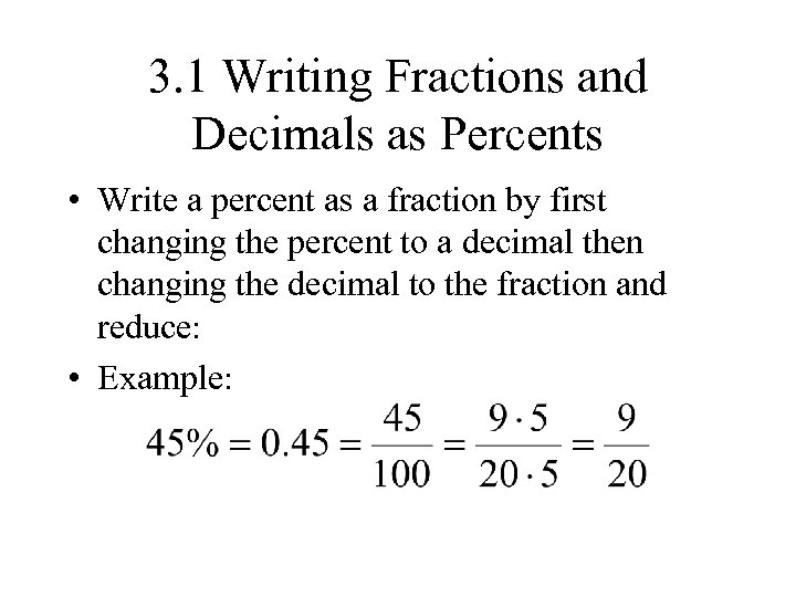 3. 1 Writing Fractions and Decimals as Percents • Write a percent as a