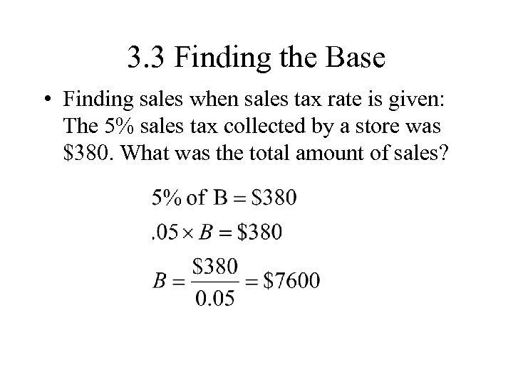 3. 3 Finding the Base • Finding sales when sales tax rate is given: