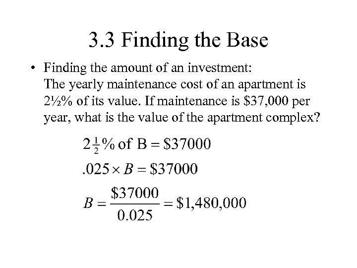 3. 3 Finding the Base • Finding the amount of an investment: The yearly