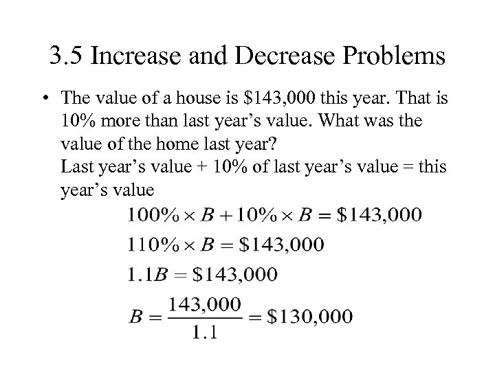 3. 5 Increase and Decrease Problems • The value of a house is $143,