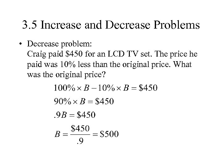3. 5 Increase and Decrease Problems • Decrease problem: Craig paid $450 for an