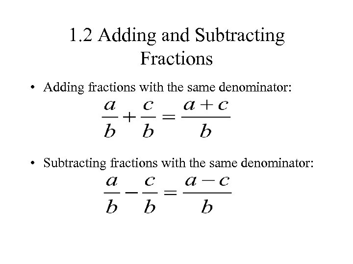 1. 2 Adding and Subtracting Fractions • Adding fractions with the same denominator: •