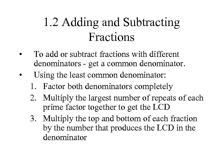 1. 2 Adding and Subtracting Fractions • To add or subtract fractions with different