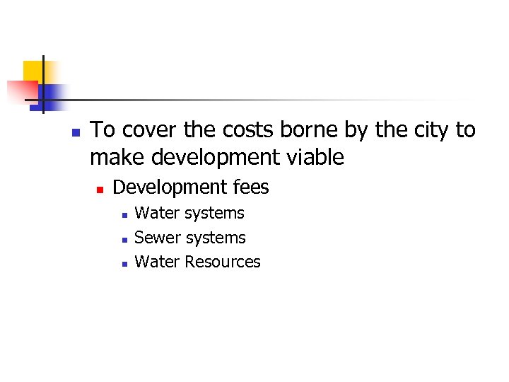 n To cover the costs borne by the city to make development viable n